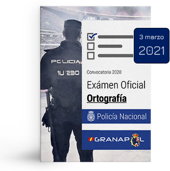 Exámen de Ortografía de Policía Nacional básica. Convocatoria 2020. Fecha de exámen 6 de marzo de 2021